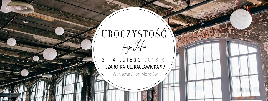 Targi Ślubne UROCZYSTOŚĆ w Warszawie - 3-4 lutego 2018