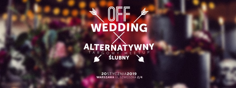 OFF Wedding Alternatywne Targi Ślubne Warszawa - 20.01.2019